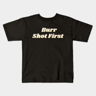 Burr Shot First Musical Kids T-Shirt